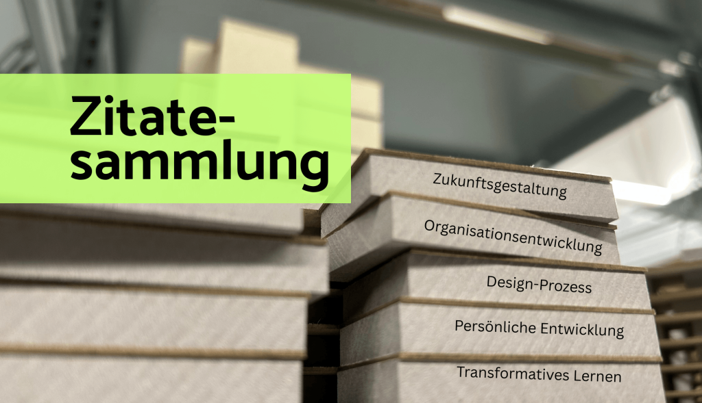 Zitatesammlung auf neo-grünen Hintergrund: Zukunftgestaltung, Organisationsentwicklung, Design-Prozess, persönliche Entwicklung, transformatives Lernen